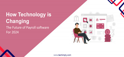 How Technology is Changing the Future of Payroll Software for 2024